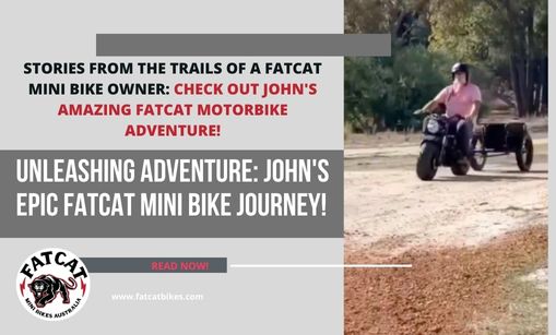 Stories from the Trails of a FatCat Mini Bike Owner: Check out John's Amazing FatCat Motorbike Adventure!